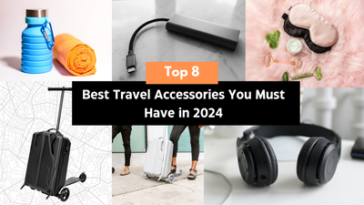 Top 8 Best Travel Accessories You Must Have in 2024
